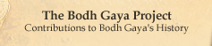 The Bodh Gaya Project: Contributions to Bodh Gaya's History
